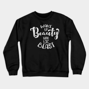 Wake up beauty, Time to beast Crewneck Sweatshirt